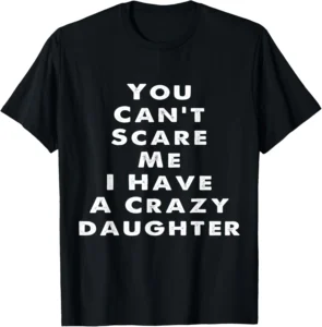 Crazy Daughter Father Parent Funny Quote T-Shirt