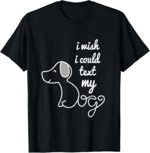 Cute Dog Outline "I Wish I Could Text My Dog" T-shirt