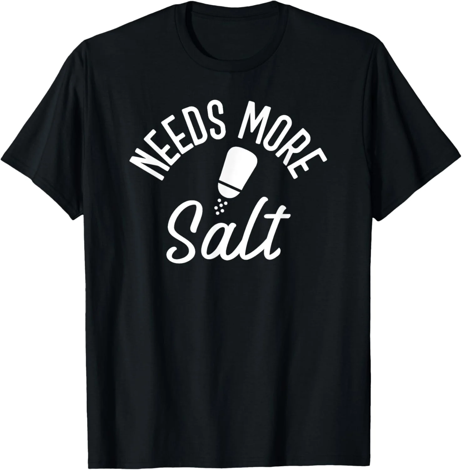 Needs More Salt Funny Shaker Cooking Quote T-Shirt Needs More Salt Funny Shaker Cooking Quote T-Shirt